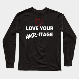 Love Your Hairitage (Heritage) Long Sleeve T-Shirt